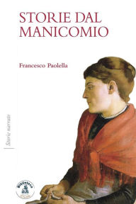 Title: Storie dal manicomio, Author: Francesco Paolella