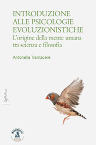 Title: Introduzione alle psicologie evoluzionistiche: L'origine della mente umana tra scienza e filosofia, Author: Antonella Tramacere