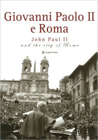 Title: Giovanni Paolo II e Roma/John Paul II and the City of Rome, Author: Alessandro Nicosia