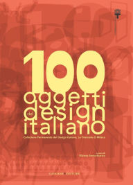 Title: 100 oggetti del design italiano: Collezione Permanente del Design Italiano, La Triennale di Milano, Author: Aa.Vv.