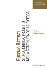 Title: Eugenio Battisti: Storia, critica, progetto nella continuità della ricerca, Author: Paolo Gallerani