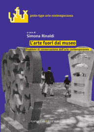 Title: L'arte fuori dal museo: Problemi di conservazione dell' arte contemporanea, Author: Erminio Signorini