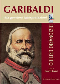 Title: Garibaldi - Vita pensiero interpretazioni: Dizionario Critico, Author: Aa.Vv.
