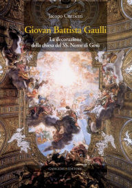 Title: Giovan Battista Gaulli: La decorazione della chiesa del SS. Nome di Gesù, Author: Jacopo Curzietti