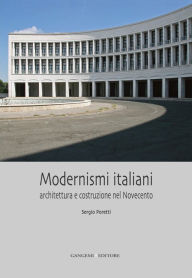 Title: Modernismi italiani: Architettura e costruzione nel Novecento, Author: Sergio Poretti