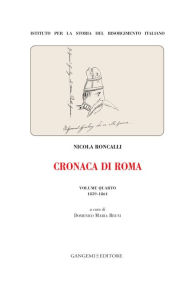 Title: Cronaca di Roma. Volume quarto 1859-1861: Istituto per la storia del Risorgimento Italiano, Author: Domenico Maria Bruni
