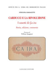 Title: Carducci e la Rivoluzione. I sonetti di Ça ira: Storia, edizione, commento, Author: Stefania Baragetti