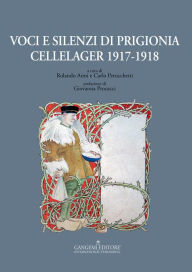 Title: Voci e silenzi di prigionia cellelager 1917-1918, Author: Rolando Anni