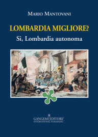 Title: Lombardia migliore?: Si, Lombardia autonoma, Author: Mario Mantovani