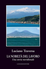 Title: La nobiltà del lavoro: Una storia meridionale, Author: Luciano Traversa