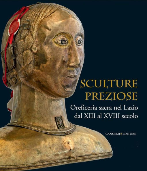 Sculture Preziose: Oreficeria sacra nel Lazio dal XIII al XVIII secolo