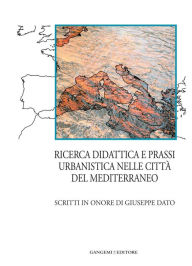 Title: Ricerca, didattica e prassi urbanistica nelle città del Mediterraneo: Scritti in onore di Giuseppe Dato, Author: Aa.Vv.