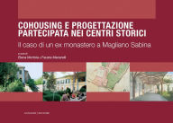 Title: Cohousing e progettazione partecipata nei centri storici: Il caso di un ex monastero a Magliano Sabina, Author: Aa.Vv.