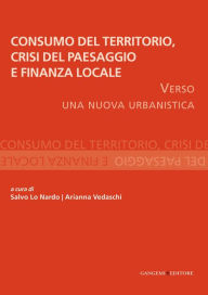 Title: Consumo del Territorio, crisi del Paesaggio e Finanza locale: Verso una nuova urbanistica, Author: Aa.Vv.