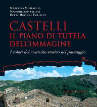 Title: Castelli. Il piano di tutela dell'immagine: I colori del costruito storico nel paesaggio, Author: Marcella Morlacchi