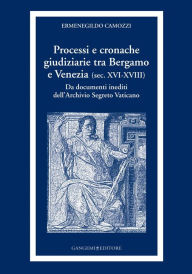 Title: Processi e cronache giudiziarie tra Bergamo e Venezia (sec. XVI-XVIII): Da documenti inediti dell'Archivio Segreto Vaticano, Author: Aa.Vv.