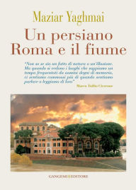 Title: Un persiano Roma e il fiume, Author: Maziar Yaghmai