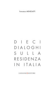 Title: Dieci dialoghi sulla residenza in Italia, Author: Francesco Menegatti