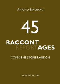 Title: 45 Raccontages: Cortissime storie random, Author: Antonio Savignano
