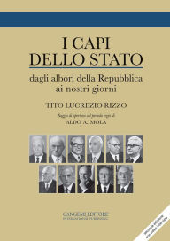 Title: I Capi dello Stato: Dagli albori della Repubblica ai nostri giorni 1946-2015, Author: Tito Lucrezio Rizzo