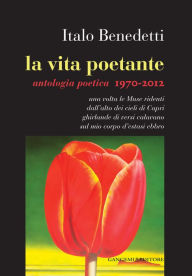 Title: La vita poetante: Antologia poetica 1970-2012, Author: Italo Benedetti