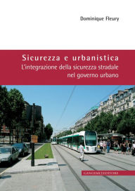 Title: Sicurezza e Urbanistica: L'integrazione della sicurezza stradale nel governo urbano, Author: Dominique Fleury