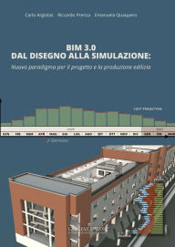 Title: BIM 3.0 Dal disegno alla simulazione: Nuovo paradigma per il progetto e la produzione edilizia, Author: Carlo Argiolas