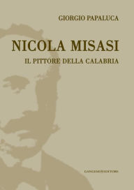 Title: Nicola Misasi. Il pittore della Calabria, Author: Giorgio Papaluca