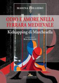 Title: Odio e amore nella Ferrara medievale: Kidnapping di Marchesella, Author: Aznarul Islam