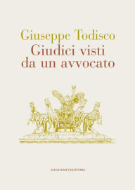 Title: Giudici visti da un avvocato, Author: Giuseppe Todisco