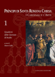 Title: Principi di Santa Romana Chiesa. I Cardinali e l'Arte: Quaderni delle Giornate di Studio n1, Author: Aa.Vv.