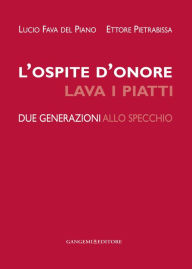 Title: L'ospite d'onore lava i piatti: Due generazioni allo specchio, Author: Ettore Pietrabissa