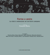 Title: Forme a venire: La città in estensione nel territorio campano, Author: Aa.Vv.