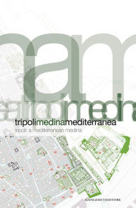 Title: Tripoli Medina Mediterranea: Tripoli: A Mediterranean Medina, Author: Aa.Vv.