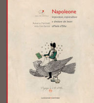 Title: Napoleone Imperatore, imprenditore e direttore dei lavori all'Isola d'Elba, Author: Velia Gini Bartoli