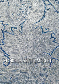 Title: Storie di abiti e merletti: Incontri al museo sullarte e il restauro del pizzo, Author: Aa.Vv.