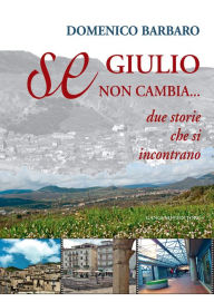 Title: Se Giulio non cambia: Due storie che si incontrano, Author: Domenico Barbaro