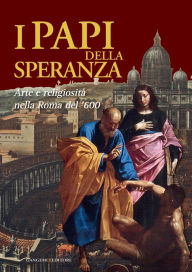 Title: I Papi della Speranza: Arte e religiosità nella Roma del '600, Author: Aa.Vv.