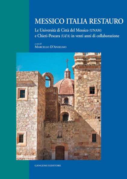 Messico Italia restauro: Le Università di Città del Messico (UNAM) e Chieti-Pescara (Ud'A) in venti anni di collaborazione