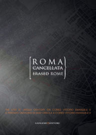Title: Roma cancellata - Erased Rome: The lost st. Ursula oratory on corso Vittorio Emanuele II - Il perduto oratorio di sant'Orsola a corso Vittorio Emanuele II, Author: Aa.Vv.