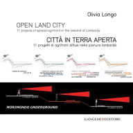 Title: Open land city - Città in terra aperta: 11 projects of spread-agrifront in the lowland of Lombardy - 11 progetti di agrifront diffusi nella pianura lombarda, Author: Olivia Longo