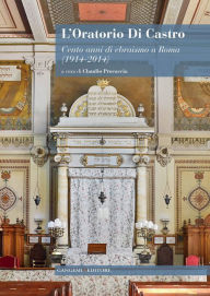 Title: L'oratorio Di Castro: Cento anni di ebraismo a Roma (1914-2014), Author: Aa.Vv.
