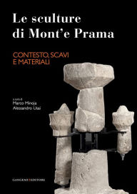 Title: Le sculture di Mont'e Prama - Contesto, scavi e materiali, Author: Fulvia Lo Schiavo