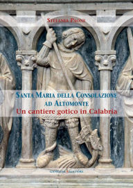 Title: Santa Maria della Consolazione ad Altomonte: Un cantiere gotico in Calabria, Author: Stefania Paone