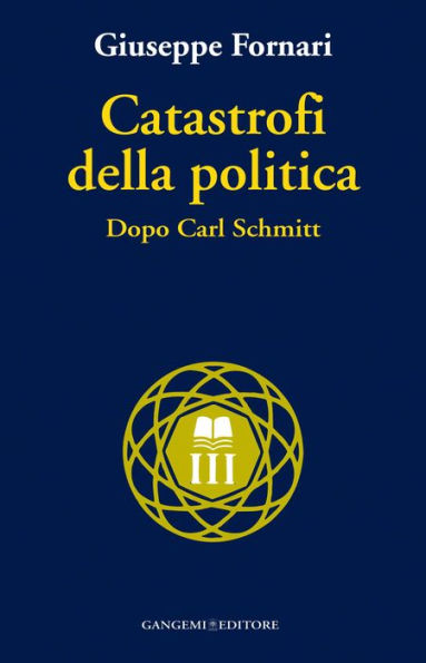 Catastrofi della politica: Dopo Carl Schmitt