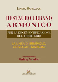 Title: Restauro urbano armonico: Per la decementificazione del territorio. La linea di Benevolo, Cervellati, Marconi., Author: Sandro Ranellucci