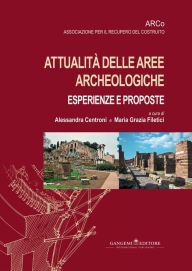 Title: Attualità delle aree archeologiche: esperienze e proposte: Atti del VII Convegno Nazionale (Roma, 24-26 ottobre 2013), Author: Paola Zanovello