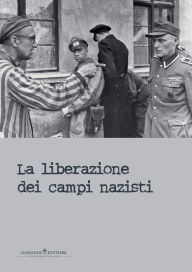 Title: La liberazione dei campi nazisti, Author: Aa.Vv.