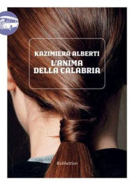 Title: L'anima della Calabria: L'anima della Calabria, Author: Kazimiera Alberti