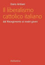 Il liberalismo cattolico italiano: Dal Risorgimento ai nostri giorni